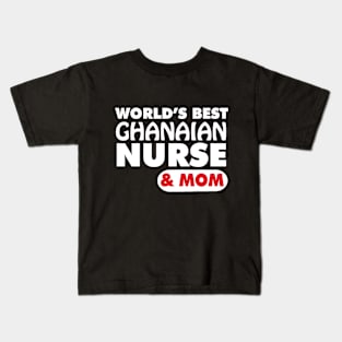 World's Best Ghanaian Nurse & Mom Kids T-Shirt